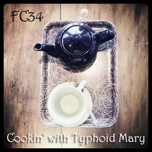 FC34 - Cookin' with Typhoid Mary