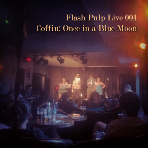 Flash Pulp Live 001 - Coffin: Once in a Blue Moon