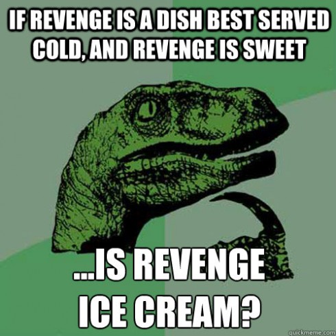 Is Revenge Ice Cream? Found on the web.