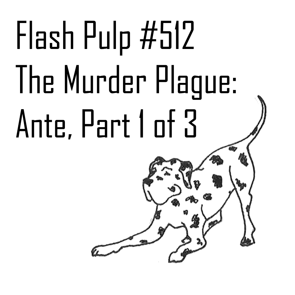 FP512 – The Murder Plague: Ante, Part 1 of 3