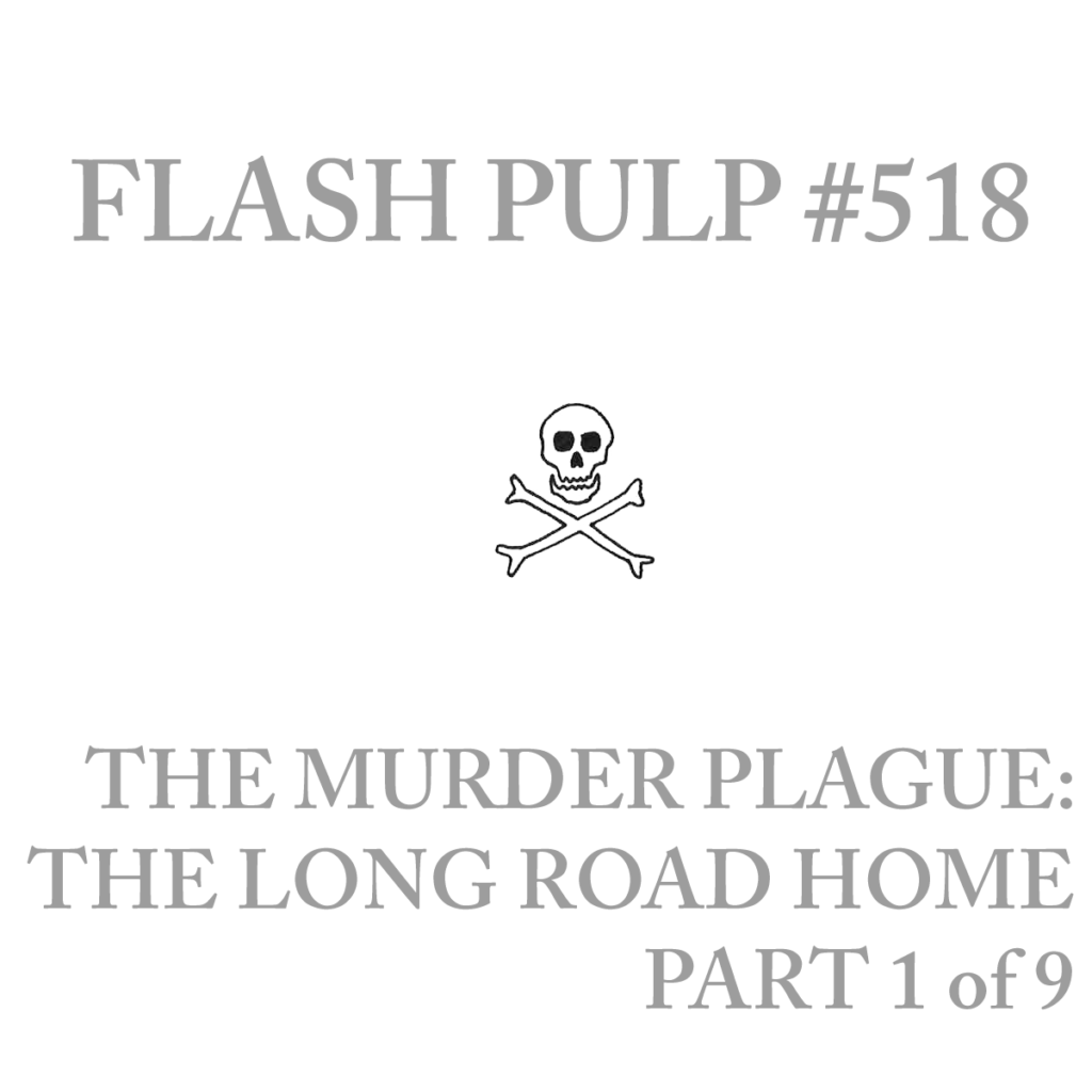 FP518 – The Murder Plague: The Long Road Home, Part 1 of 9
