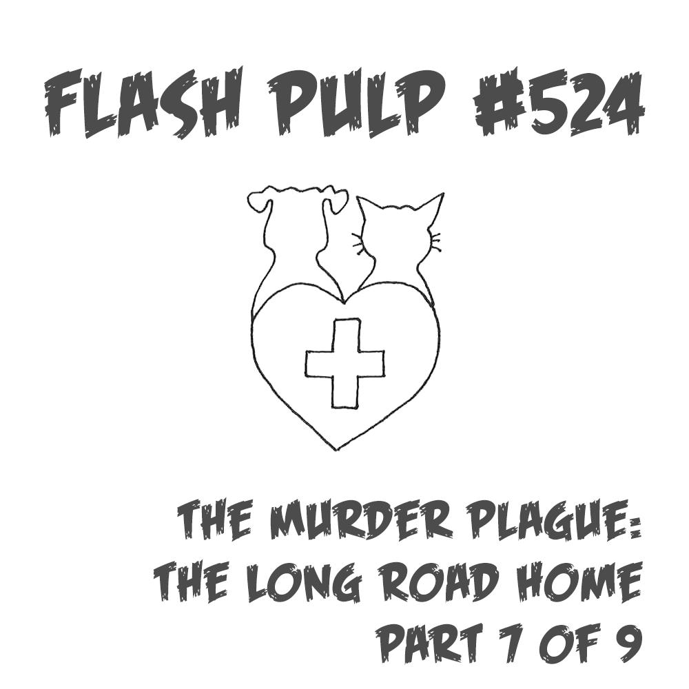 FP524 - The Murder Plague: The Long Road Home, Part 7 of 9
